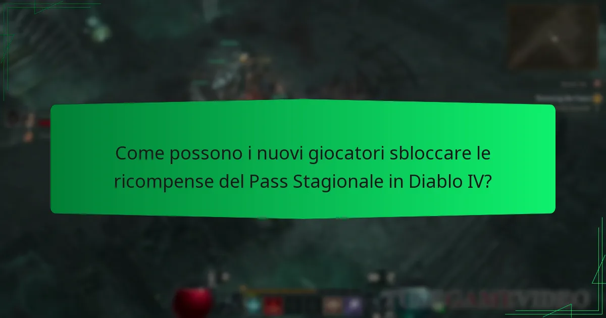 Come possono i nuovi giocatori sbloccare le ricompense del Pass Stagionale in Diablo IV?