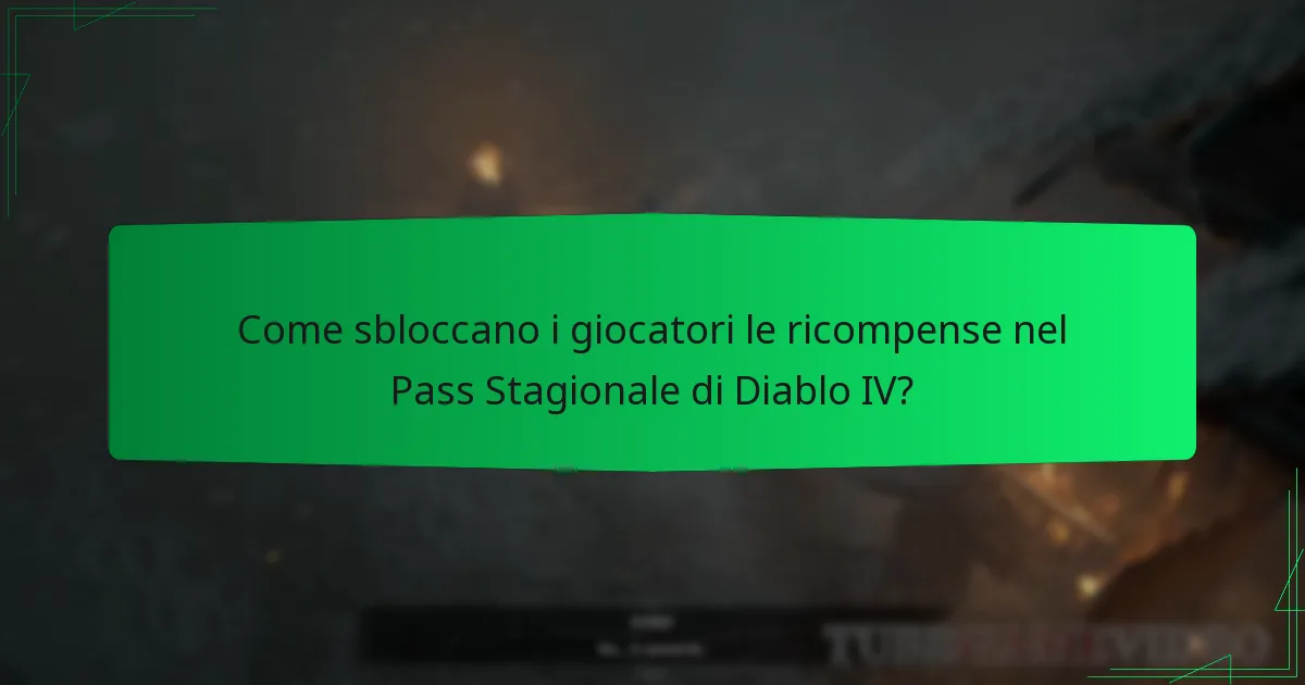 Come sbloccano i giocatori le ricompense nel Pass Stagionale di Diablo IV?